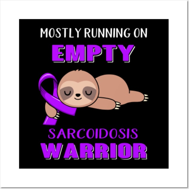 Mostly Running On Empty Sarcoidosis Warrior Support Sarcoidosis Warrior Gifts Wall Art by ThePassion99